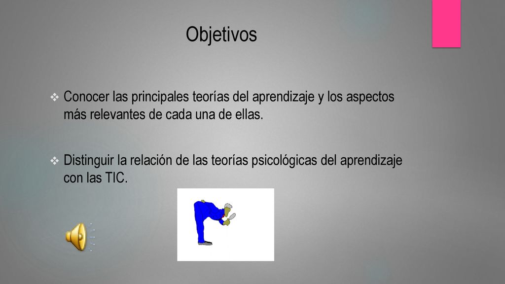 Objetivos Conocer las principales teorías del aprendizaje y los aspectos más relevantes de cada una de ellas.