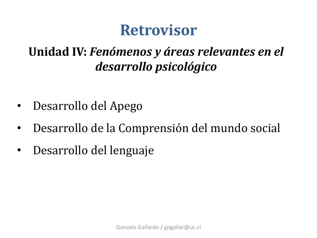 Retrovisor Unidad IV: Fenómenos y áreas relevantes en el desarrollo psicológico. Desarrollo del Apego.