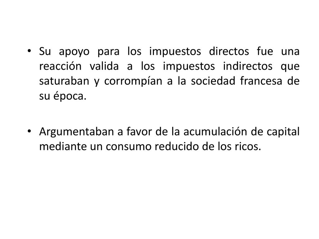 Su apoyo para los impuestos directos fue una reacción valida a los impuestos indirectos que saturaban y corrompían a la sociedad francesa de su época.