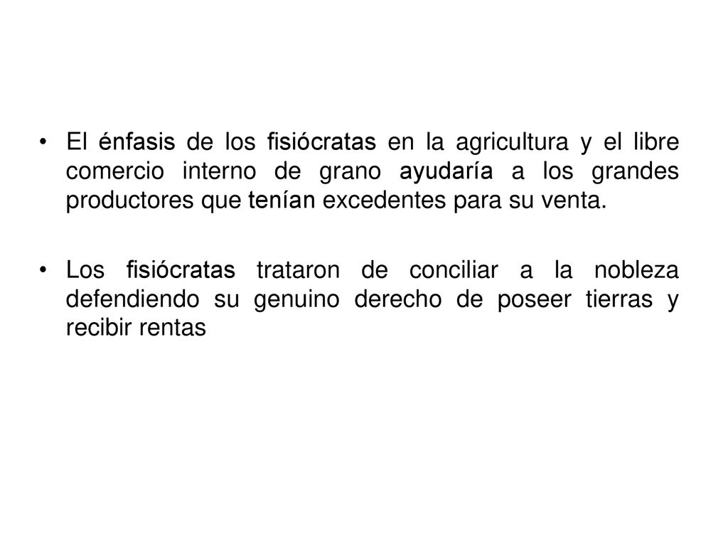 El énfasis de los fisiócratas en la agricultura y el libre comercio interno de grano ayudaría a los grandes productores que tenían excedentes para su venta.