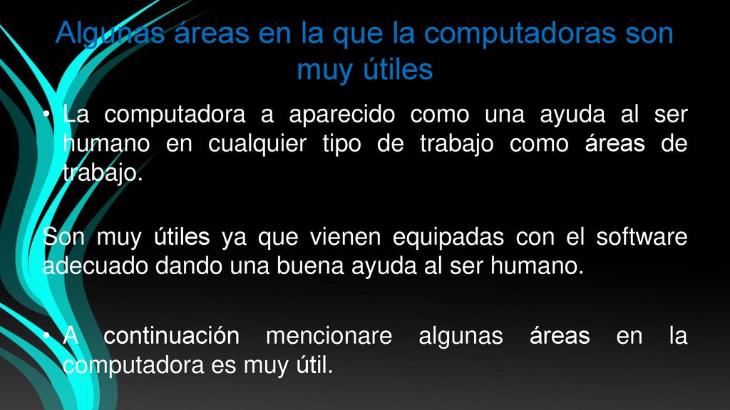 Algunas áreas en la que la computadoras son muy útiles
