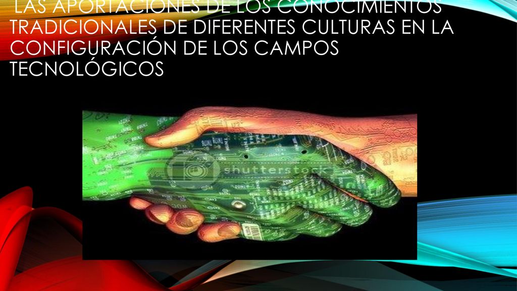 Las aportaciones de los conocimientos tradicionales de diferentes culturas en la configuración de los campos tecnológicos