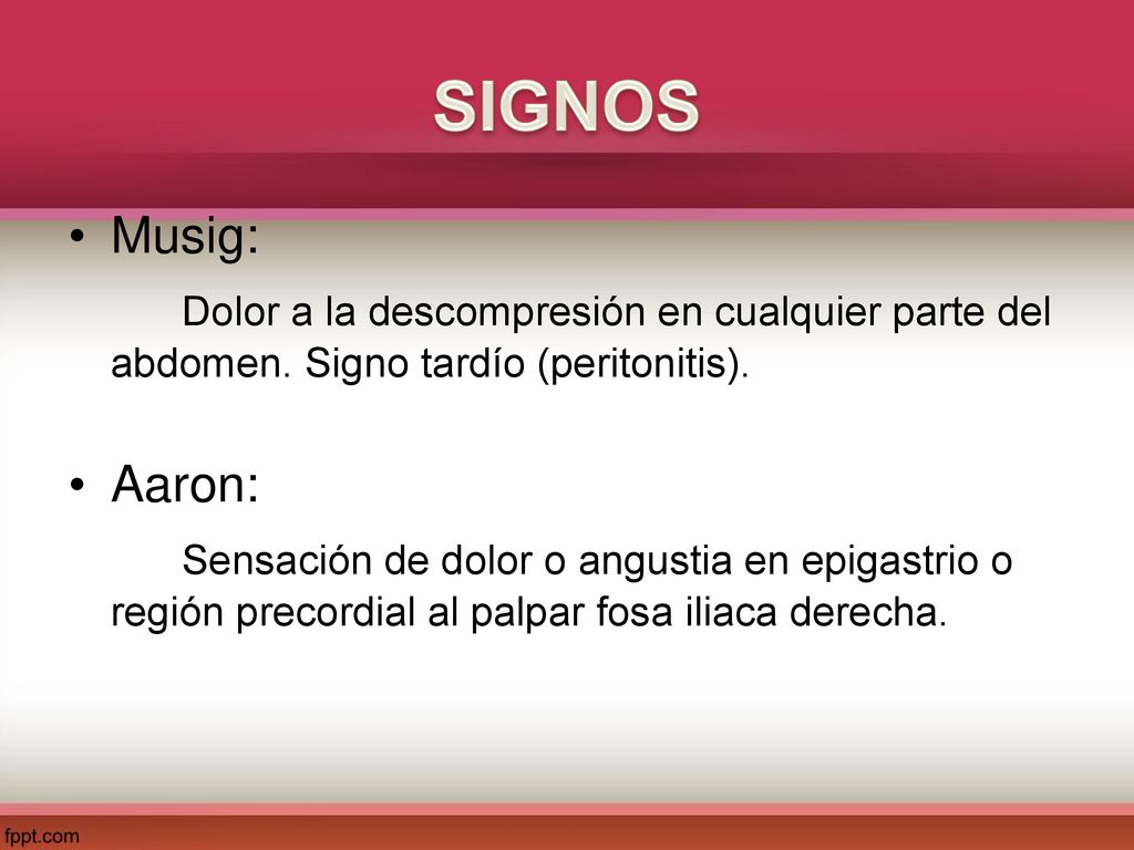 SIGNOS Musig: Dolor a la descompresión en cualquier parte del abdomen. Signo tardío (peritonitis).