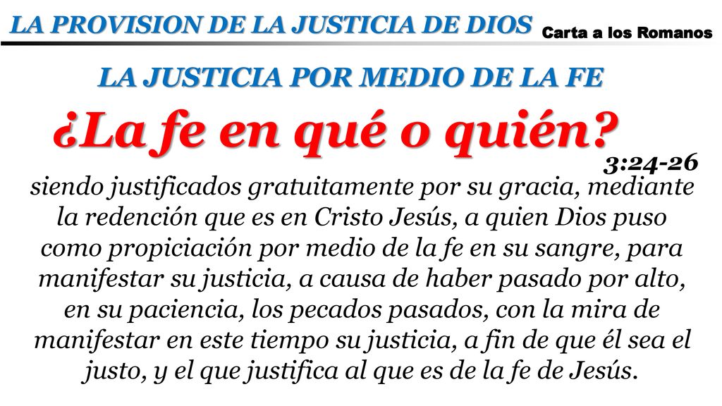 ¿La fe en qué o quién LA JUSTICIA POR MEDIO DE LA FE
