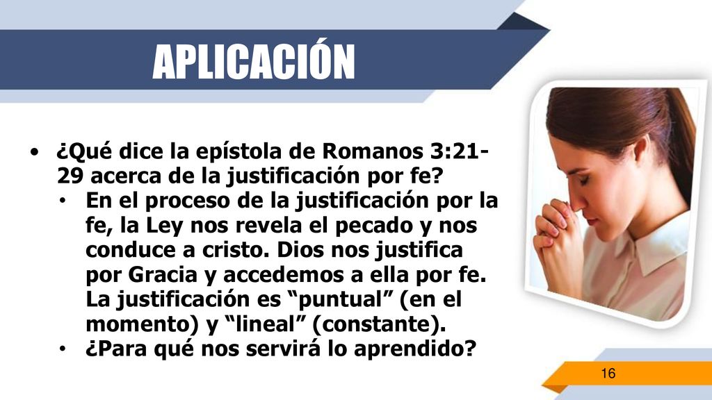 APLICACIÓN ¿Qué dice la epístola de Romanos 3:21-29 acerca de la justificación por fe