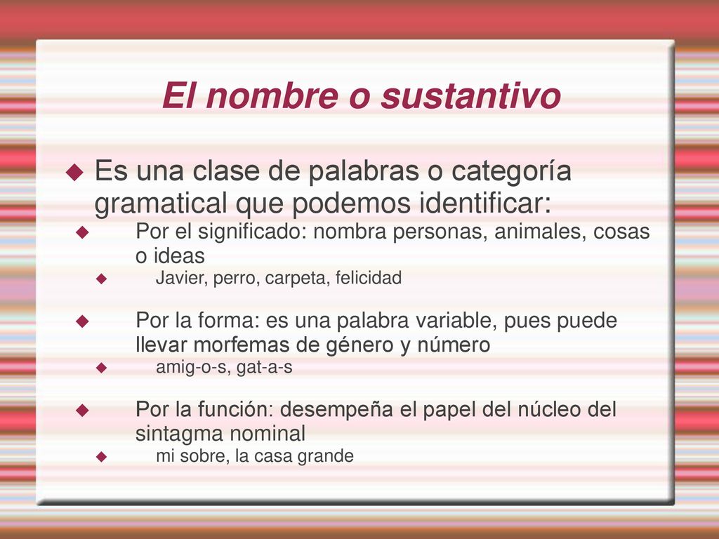 El nombre o sustantivo Es una clase de palabras o categoría gramatical que podemos identificar: