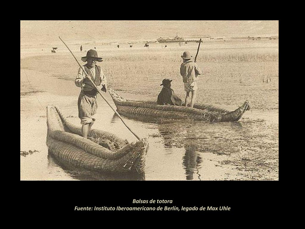 Balsas de totora Fuente: Instituto Iberoamericano de Berlín, legado de Max Uhle