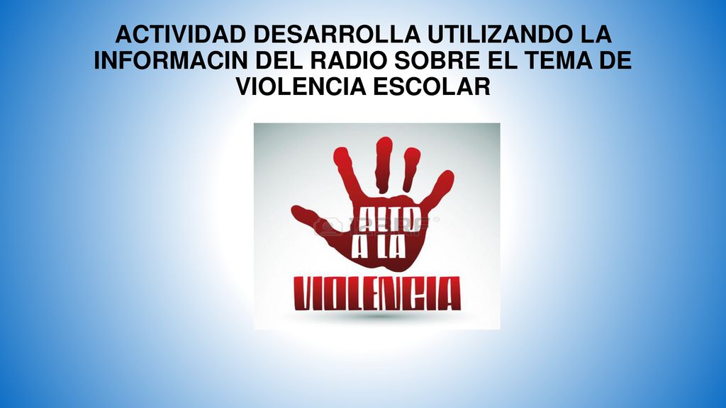 ACTIVIDAD DESARROLLA UTILIZANDO LA INFORMACIN DEL RADIO SOBRE EL TEMA DE VIOLENCIA ESCOLAR