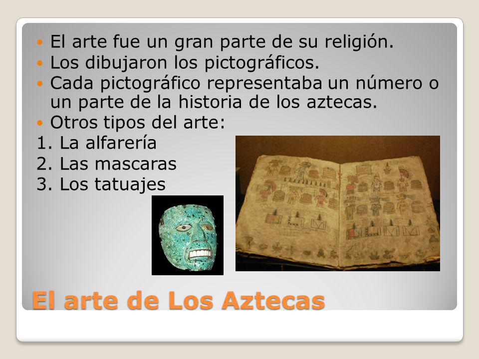 El arte de Los Aztecas El arte fue un gran parte de su religión.
