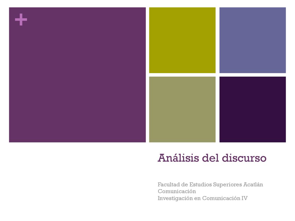 Análisis del discurso Facultad de Estudios Superiores Acatlán Comunicación Investigación en Comunicación IV.