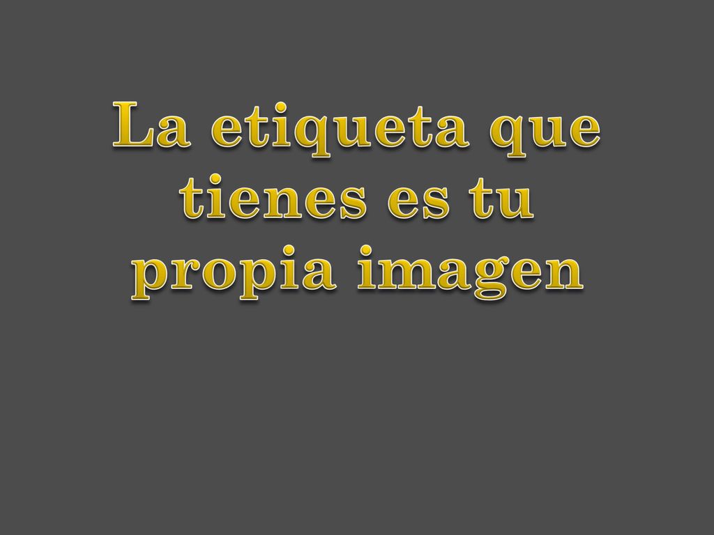La etiqueta que tienes es tu propia imagen