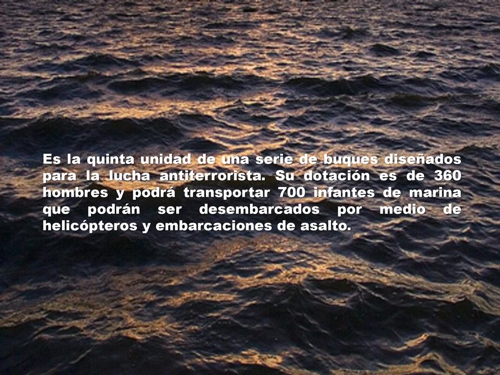 Es la quinta unidad de una serie de buques diseñados para la lucha antiterrorista.