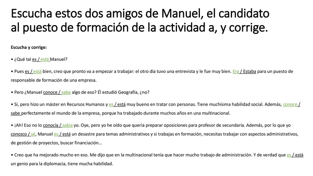 Escucha estos dos amigos de Manuel, el candidato al puesto de formación de la actividad a, y corrige.