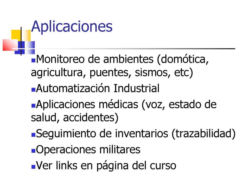 Aplicaciones Monitoreo de ambientes (domótica, agricultura, puentes, sismos, etc) Automatización Industrial.