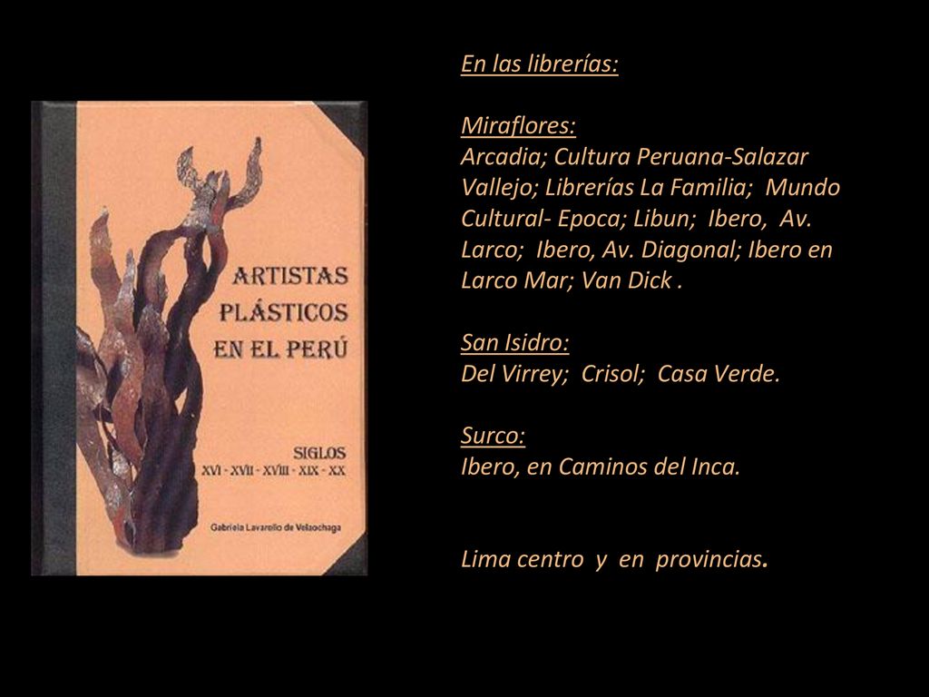 En las librerías: Miraflores: Arcadia; Cultura Peruana-Salazar Vallejo; Librerías La Familia; Mundo Cultural- Epoca; Libun; Ibero, Av.