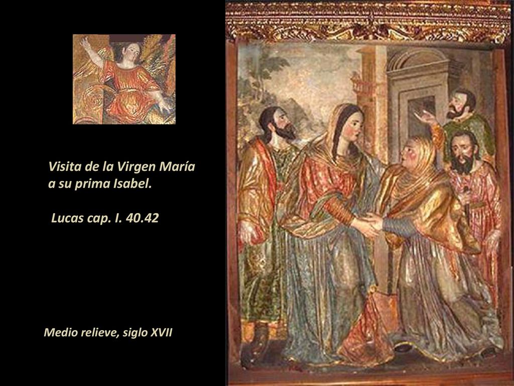 Visita de la Virgen María a su prima Isabel. Lucas cap. I
