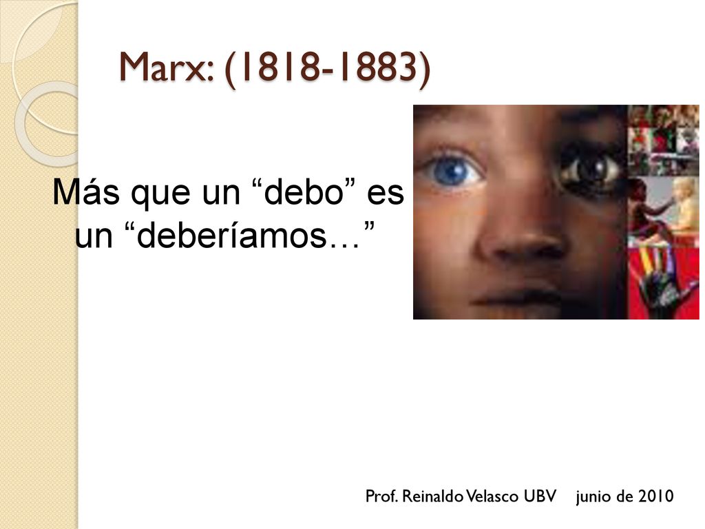 Marx: ( ) Más que un debo es un deberíamos…