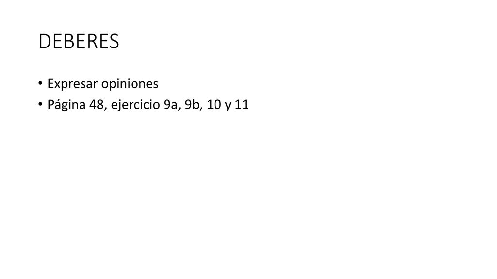 DEBERES Expresar opiniones Página 48, ejercicio 9a, 9b, 10 y 11
