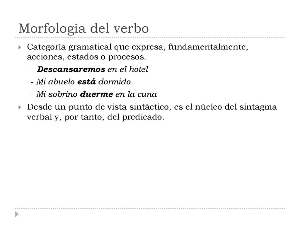 Morfología del verbo Categoría gramatical que expresa, fundamentalmente, acciones, estados o procesos.