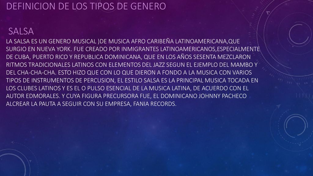 Definicion de los tipos de genero Salsa La salsa es un genero musical )de musica afro caribeña latinoamericana,que surgio en Nueva York.
