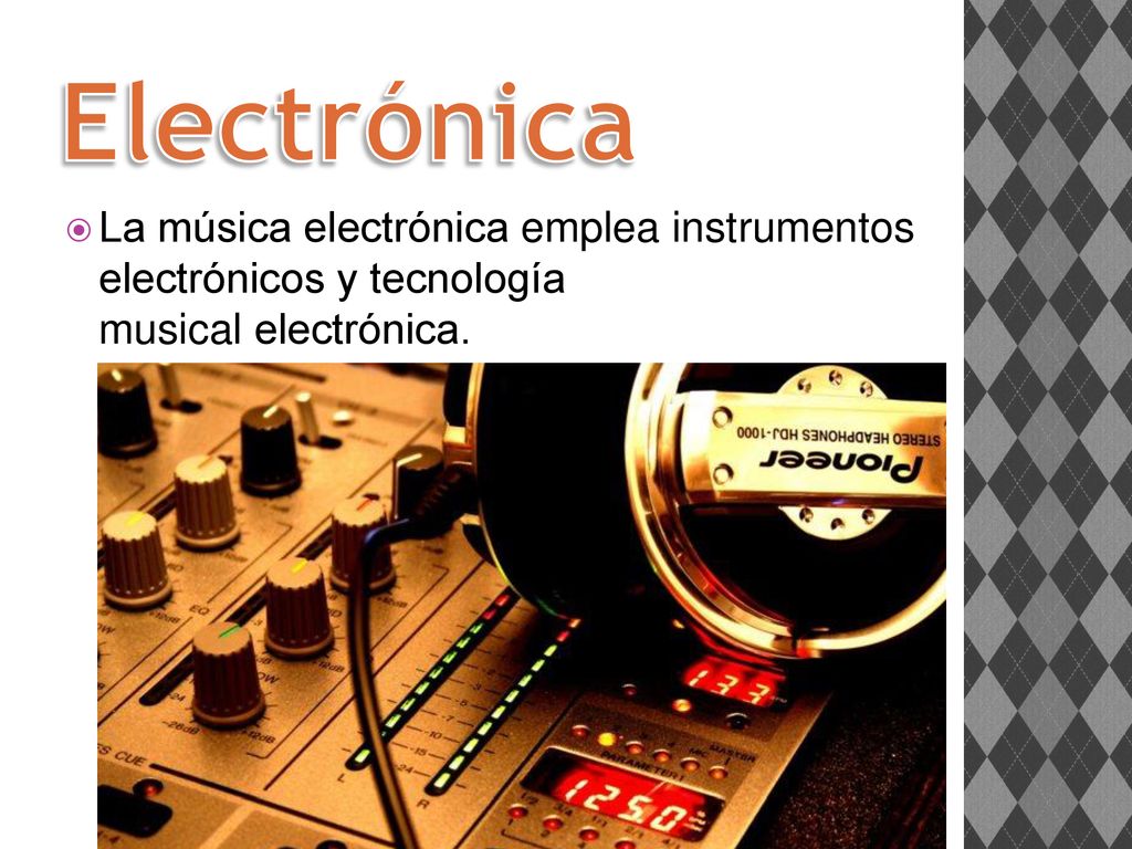 Electrónica La música electrónica emplea instrumentos electrónicos y tecnología musical electrónica.