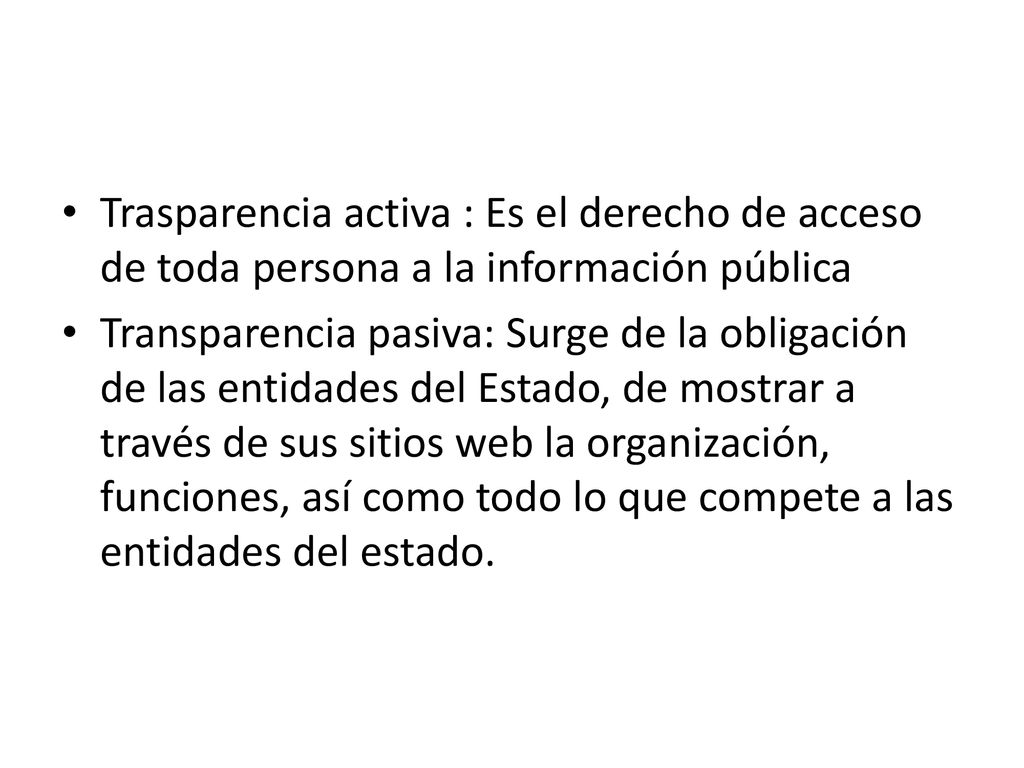 Trasparencia activa : Es el derecho de acceso de toda persona a la información pública