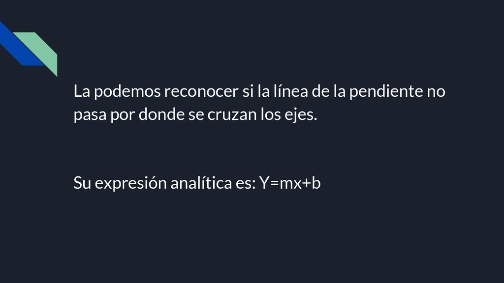 La podemos reconocer si la línea de la pendiente no pasa por donde se cruzan los ejes.