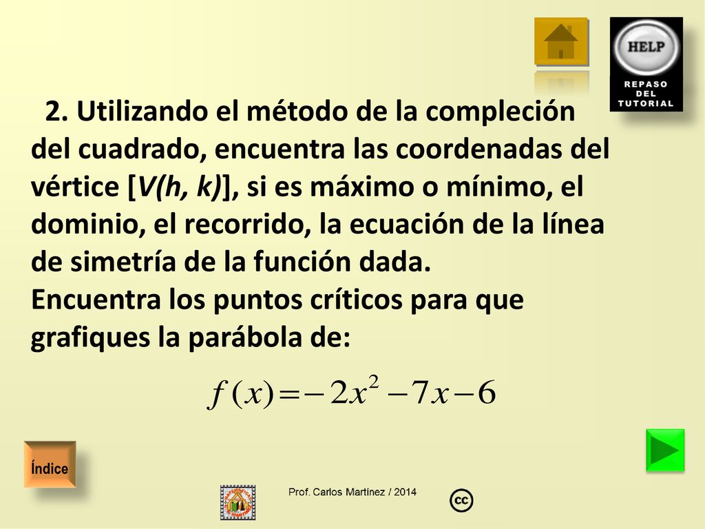 Encuentra los puntos críticos para que grafiques la parábola de:
