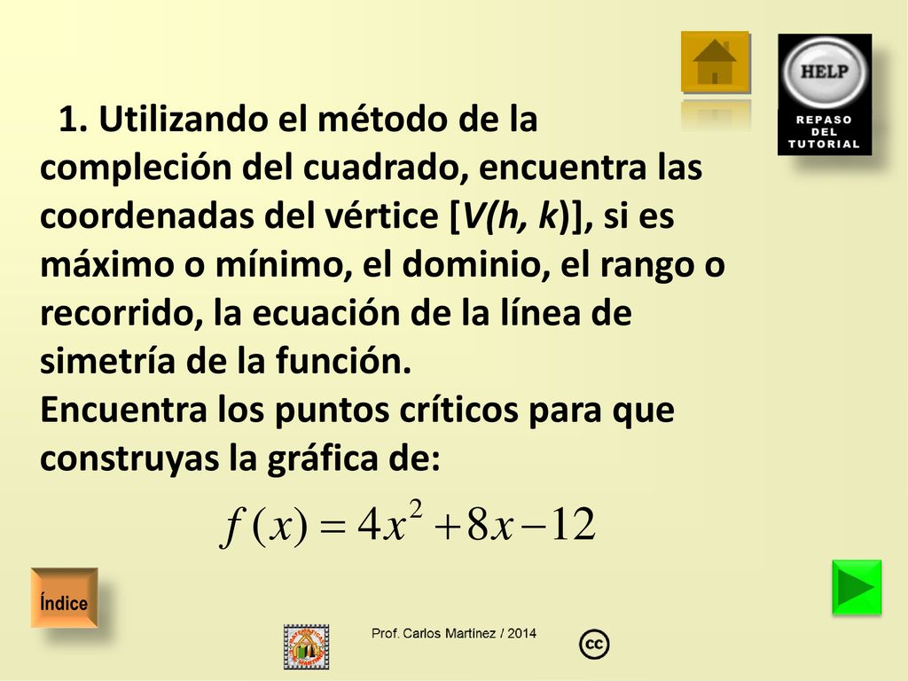 Encuentra los puntos críticos para que construyas la gráfica de:
