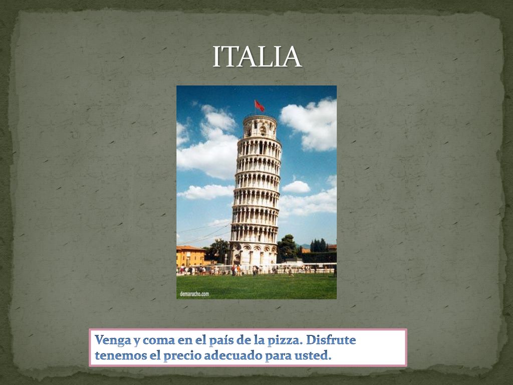 ITALIA Venga y coma en el país de la pizza. Disfrute tenemos el precio adecuado para usted.