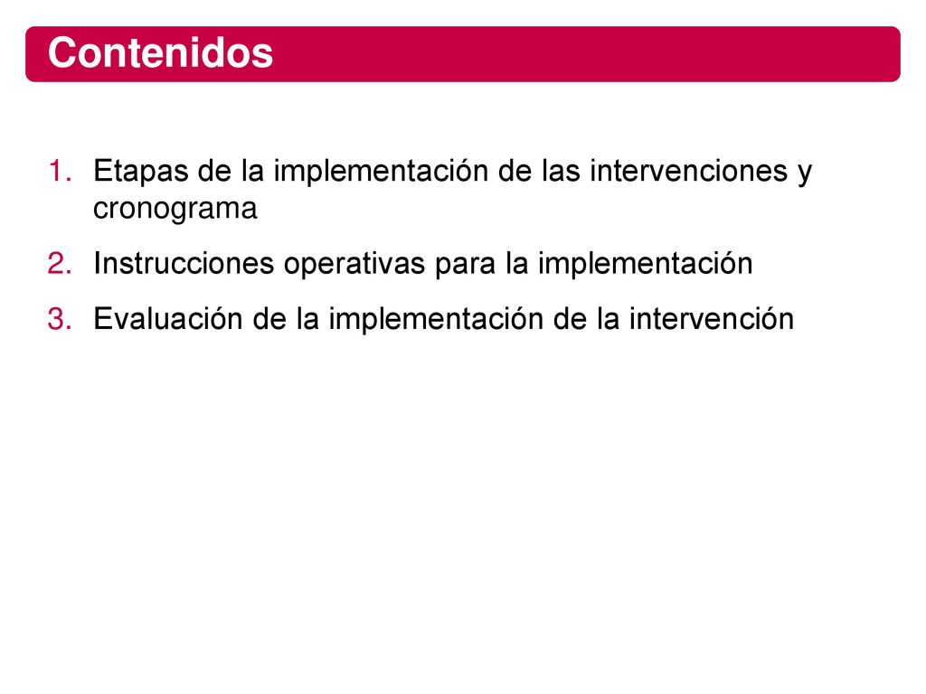 Contenidos Etapas de la implementación de las intervenciones y cronograma. Instrucciones operativas para la implementación.