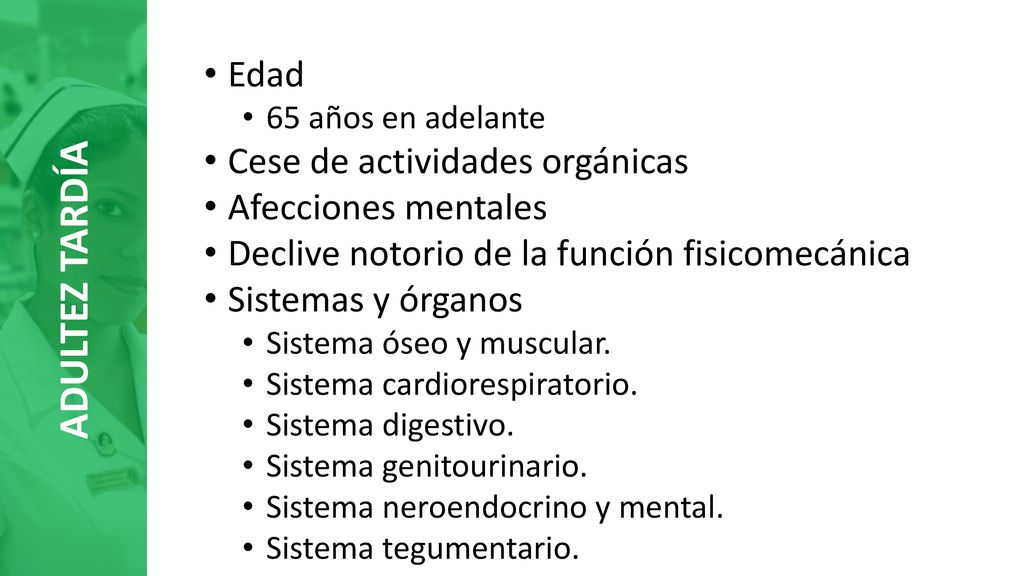 ADULTEZ TARDÍA Edad Cese de actividades orgánicas Afecciones mentales