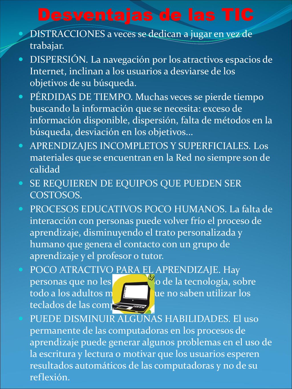 Desventajas de las TIC DISTRACCIONES a veces se dedican a jugar en vez de trabajar.