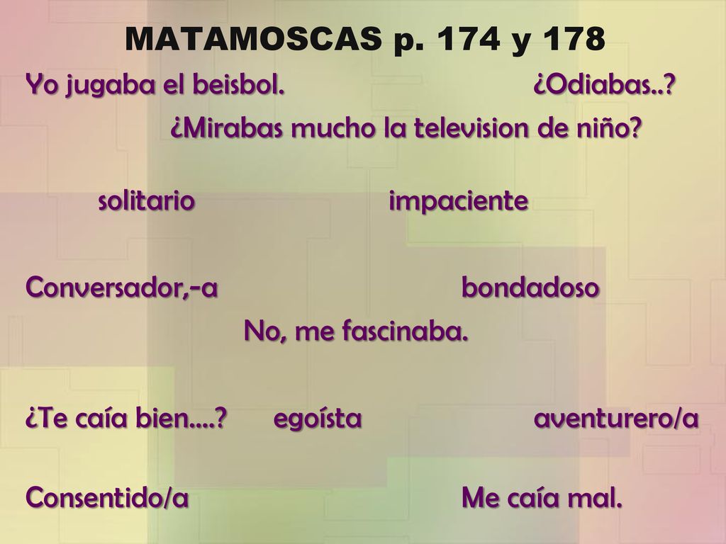 MATAMOSCAS p. 174 y 178 Yo jugaba el beisbol. ¿Odiabas..