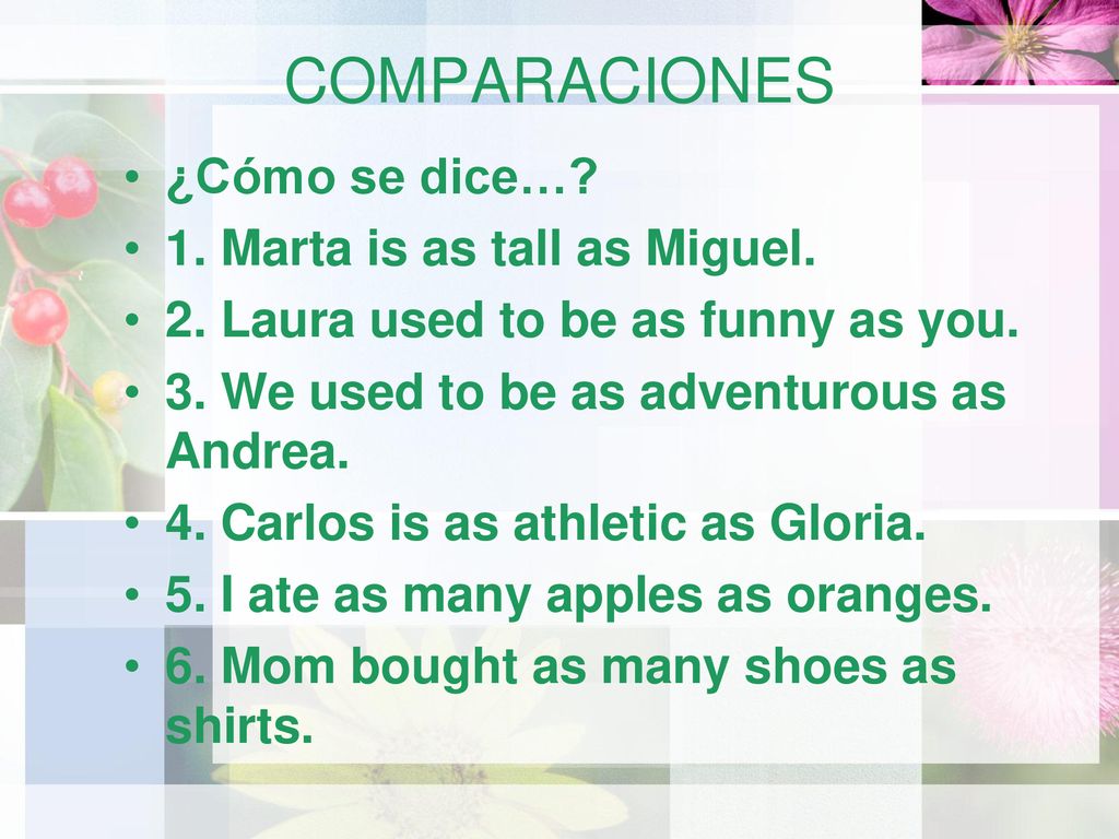 COMPARACIONES ¿Cómo se dice… 1. Marta is as tall as Miguel.
