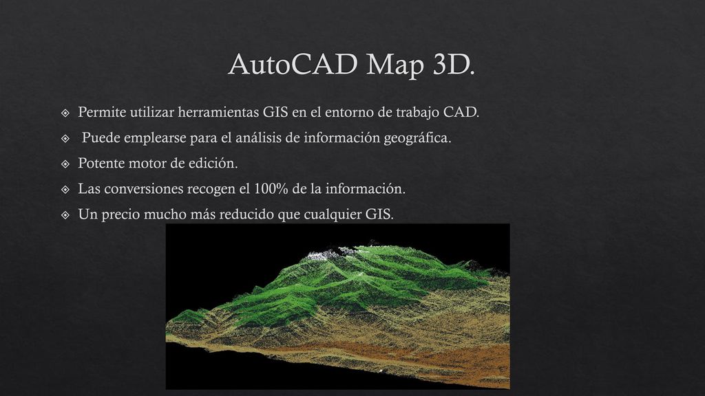AutoCAD Map 3D. Permite utilizar herramientas GIS en el entorno de trabajo CAD. Puede emplearse para el análisis de información geográfica.