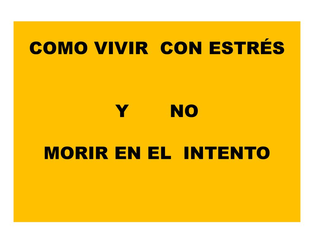 COMO VIVIR CON ESTRÉS Y NO MORIR EN EL INTENTO