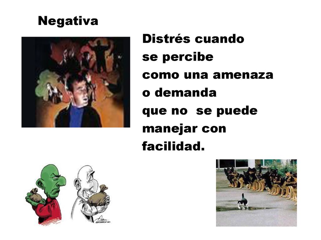 Negativa Distrés cuando se percibe como una amenaza o demanda que no se puede manejar con facilidad.