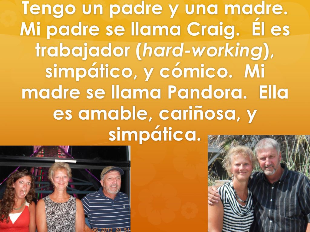 Tengo un padre y una madre. Mi padre se llama Craig