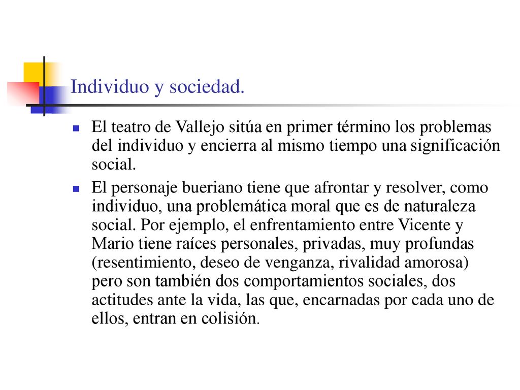 Individuo y sociedad. El teatro de Vallejo sitúa en primer término los problemas del individuo y encierra al mismo tiempo una significación social.