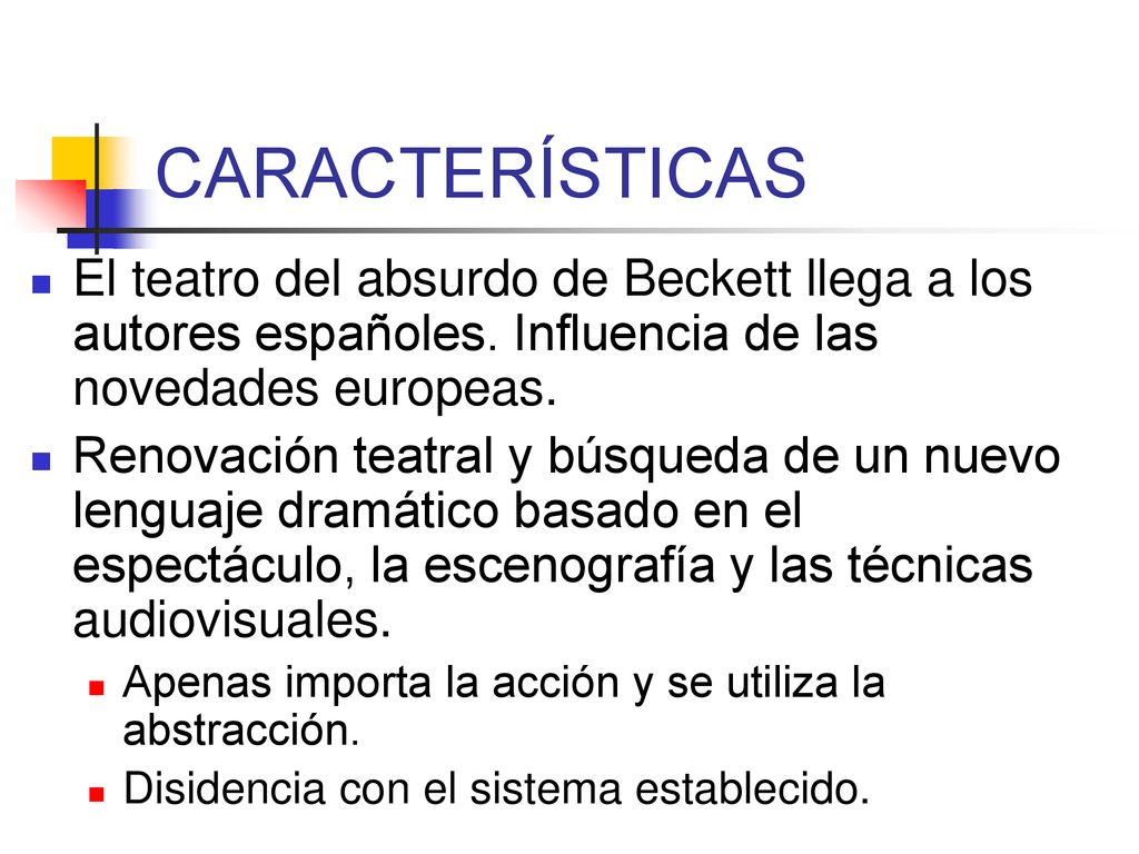 CARACTERÍSTICAS El teatro del absurdo de Beckett llega a los autores españoles. Influencia de las novedades europeas.