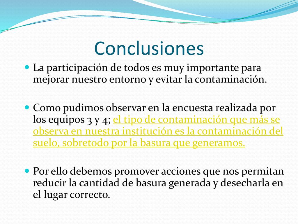 Conclusiones La participación de todos es muy importante para mejorar nuestro entorno y evitar la contaminación.