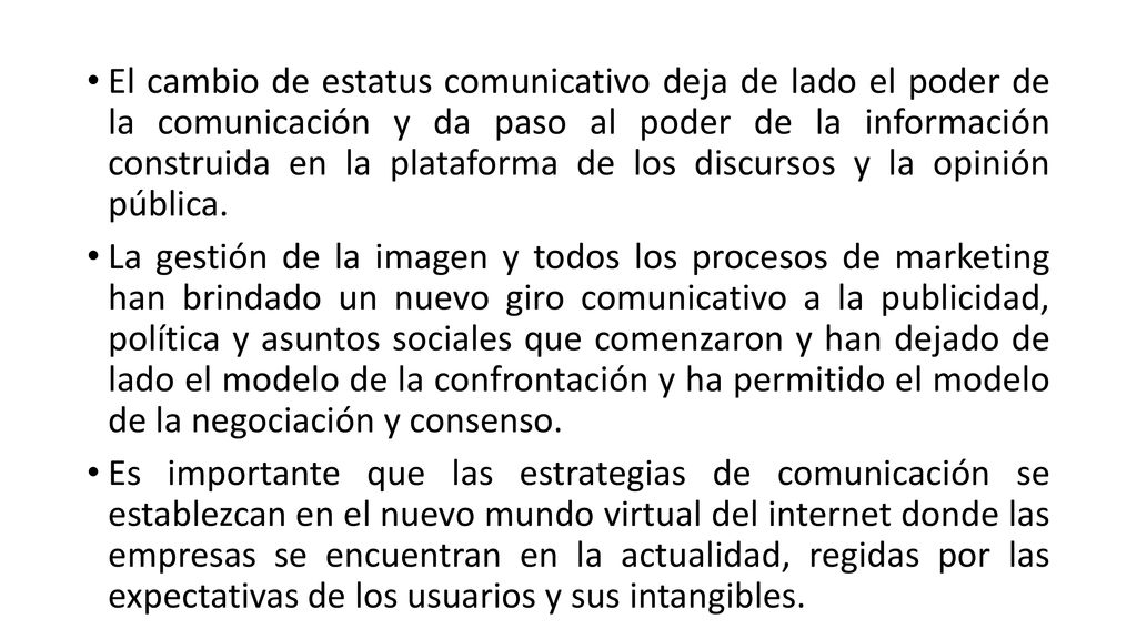 El cambio de estatus comunicativo deja de lado el poder de la comunicación y da paso al poder de la información construida en la plataforma de los discursos y la opinión pública.