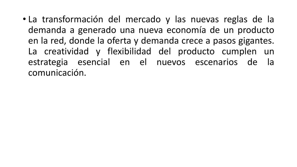 La transformación del mercado y las nuevas reglas de la demanda a generado una nueva economía de un producto en la red, donde la oferta y demanda crece a pasos gigantes.