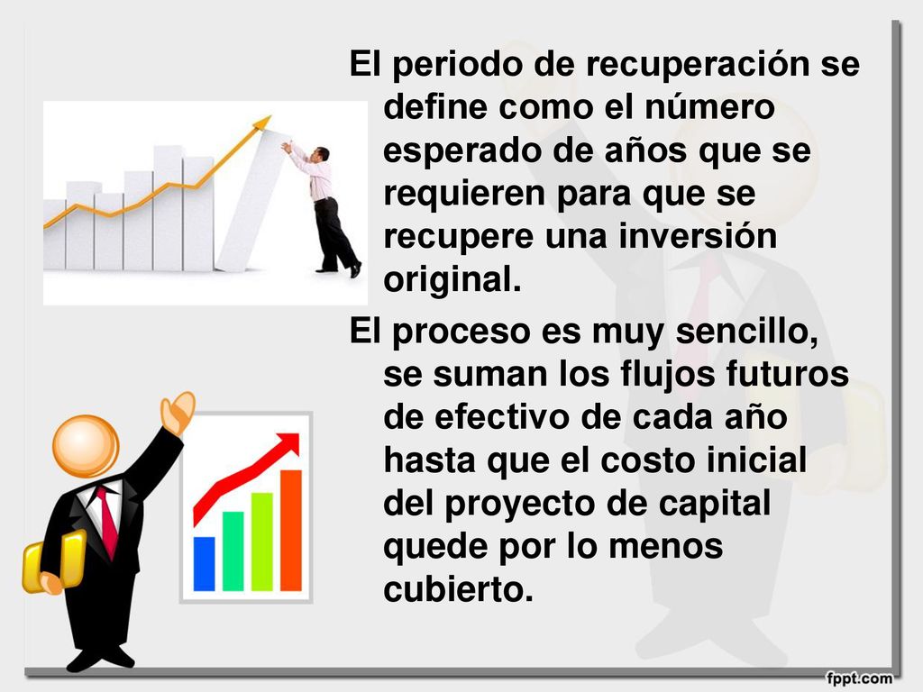 El periodo de recuperación se define como el número esperado de años que se requieren para que se recupere una inversión original.