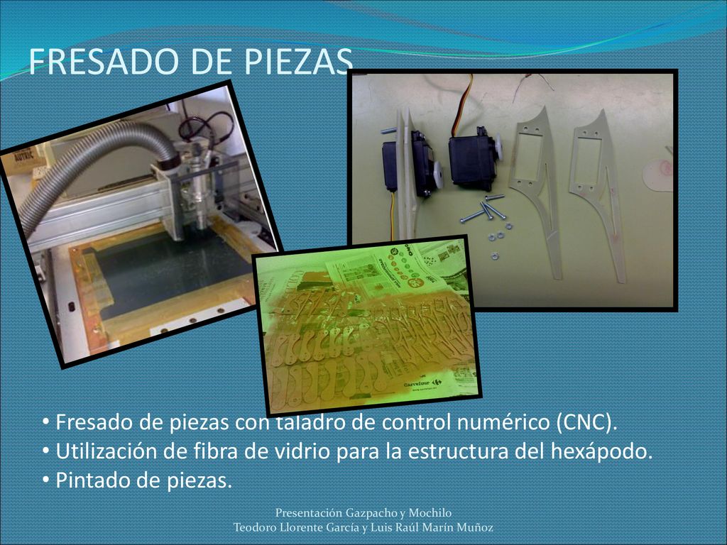 FRESADO DE PIEZAS Fresado de piezas con taladro de control numérico (CNC). Utilización de fibra de vidrio para la estructura del hexápodo.