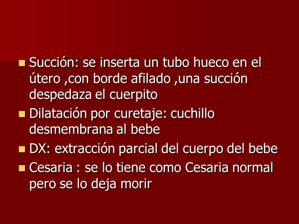 Succión: se inserta un tubo hueco en el útero ,con borde afilado ,una succión despedaza el cuerpito