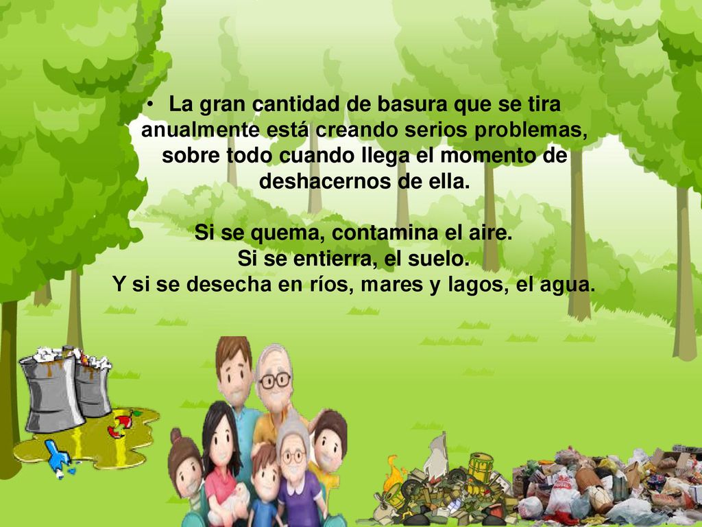 Si se quema, contamina el aire. Si se entierra, el suelo.
