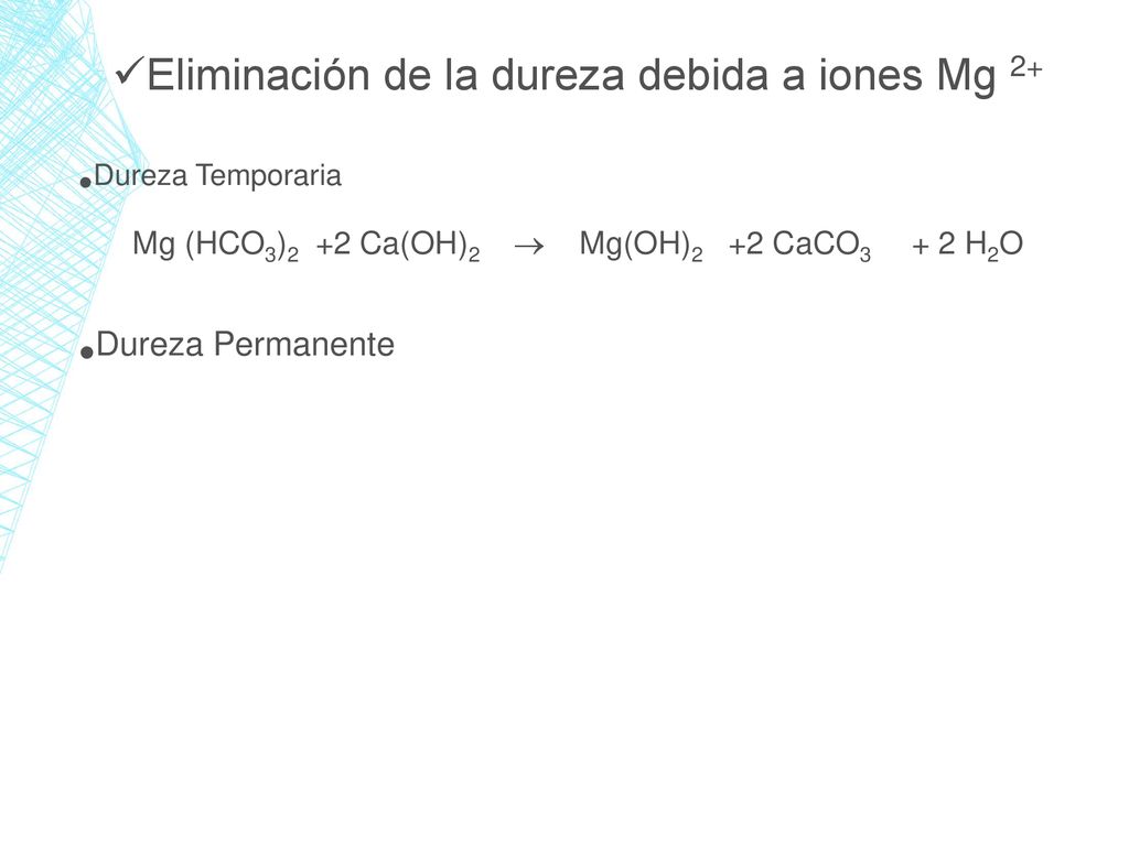 Dureza Permanente Eliminación de la dureza debida a iones Mg 2+