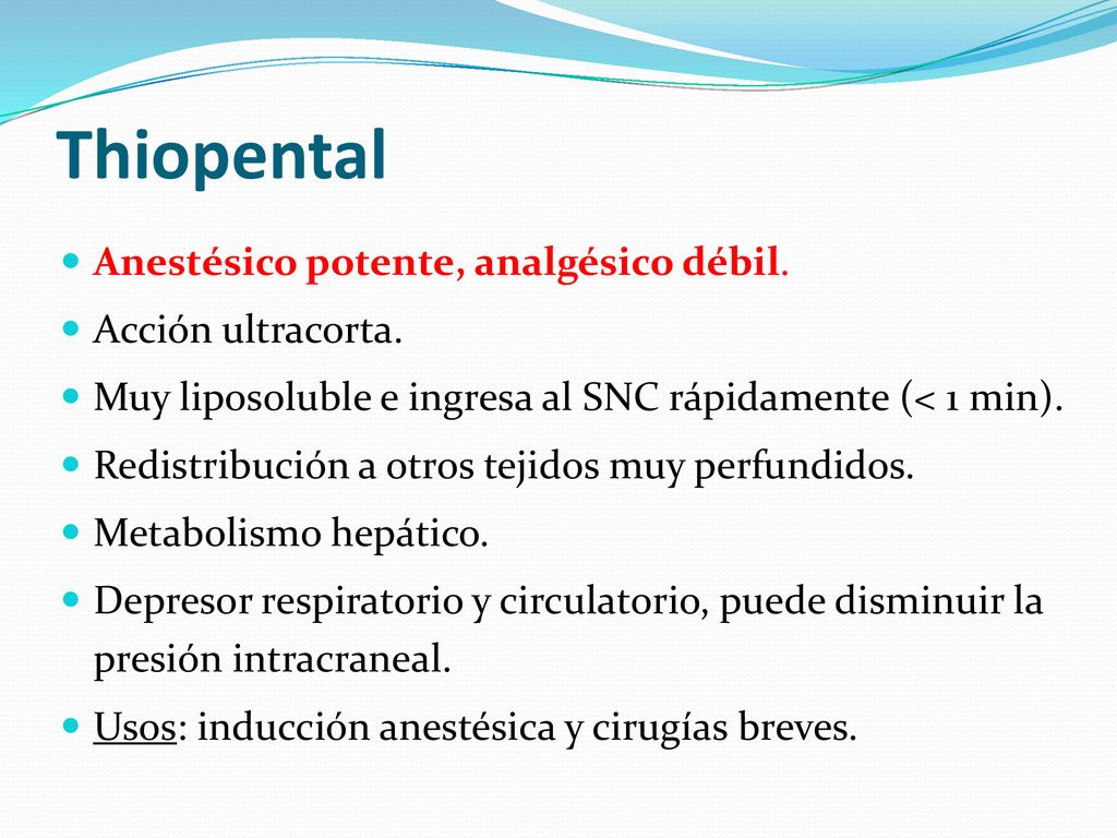 Thiopental Anestésico potente, analgésico débil. Acción ultracorta.